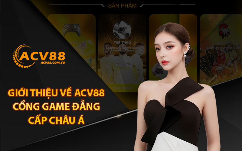 Giới thiệu về ACV88 – Cổng game đẳng cấp Châu Á